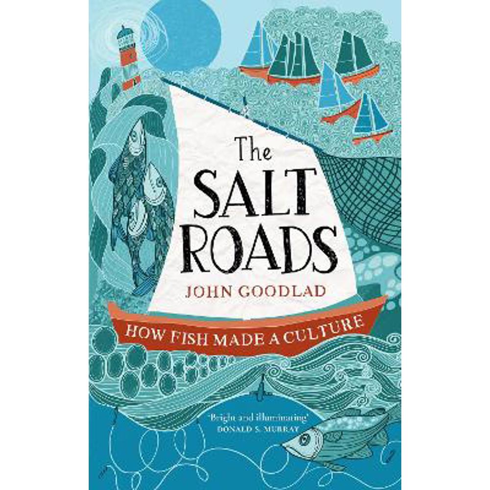 The Salt Roads: How Fish Made a Culture (Hardback) - John Goodlad